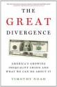 The Great Divergence: America's Growing Inequality Crisis and What We Can Do about It - Timothy Noah