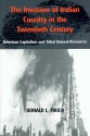 The Invasion of Indian Country in the Twentieth Century: American Capitalism and Tribal Natural Resources - Donald L. Fixico, Ed Fixico