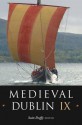 Medieval Dublin IX: Proceedings of the Friends of Medieval Dublin Symposium 2007 - Friends of Medieval Dublin