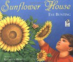 Sunflower House - Eve Bunting, Kathryn Hewitt