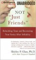 Not "Just Friends": Rebuilding Trust and Recovering Your Sanity After Infidelity - Shirley P. Glass, Jean Coppock Staeheli