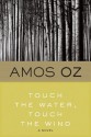 Touch the Water, Touch the Wind - Amos Oz