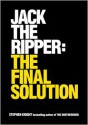 Jack the Ripper: The Final Solution - Stephen Knight