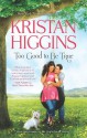 Too Good To Be True - Kristan Higgins