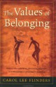 The Values of Belonging: Rediscovering Balance, Mutuality, Intuition, and Wholeness in a Competitive World - Carol Lee Flinders