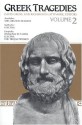 Greek Tragedies: Volume 2: The Libation Bearers, Electra, Iphigenia in Tauris, Electra & The Trojan Women - Aeschylus, Euripides, Sophocles, Richmond Lattimore, David Grene