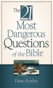 The 21 Most Dangerous Questions Of The Bible - Dave Earley