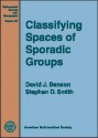 Classifying Spaces of Sporadic Groups (Mathematical Surveys and Monographs) (Mathematical Surveys and Monographs) - David J. Benson, Stephen D. Smith