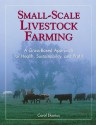 Small-Scale Livestock Farming: A Grass-Based Approach for Health, Sustainability, and Profit - Carol Ekarius