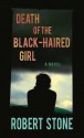 Death of the Black-Haired Girl - Robert Stone