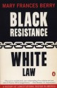 Black Resistance/White Law: A History of Constitutional Racism in America - Mary Frances Berry