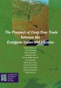 The Prospect of Deep Free Trade Between the European Union and Ukraine - Michael Emerson, T. Huw Edwards, Ildar Gazizullin