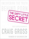 The Dirty Little Secret: Uncovering the Truth Behind Porn (MP3 Book) - Craig Gross