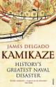 Kamikaze: History's Greatest Naval Disaster - James P. Delgado