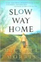 Slow Way Home: A Novel - Michael Morris