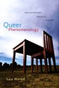 Queer Phenomenology: Orientations, Objects, Others - Sara Ahmed