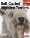 Soft Coated Wheaten Terriers: Everything about Selection, Care, Nutrition, Behavior, and Training - Margaret H. Bonham