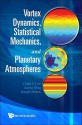 Vortex Dynamics, Statistical Mechanics, and Planetary Atmospheres - Chjan C. Lim, Joseph Nebus, Xueru Ding