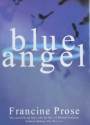 Blue Angel - Francine Prose