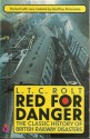 Red For Danger: The Classic History Of British Railway Disasters - L.T.C. Rolt, Geoffrey Kichenside