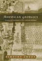 American Georgics: Economy and Environment in American Literature, 1580-1864 - Timothy Sweet