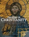 The Story of Christianity: An Illustrated History of 2000 Years of the Christian Faith - David Bentley Hart