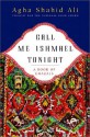 Call Me Ishmael Tonight: A Book of Ghazals - Agha Shahid Ali