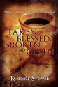 Taken, Blessed, Broken and Given: Taking Leadership to the Ultimate Dimension - Robert Stone