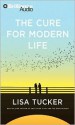 The Cure for Modern Life - Lisa Tucker