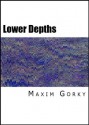 The Lower Depths - Maxim Gorky