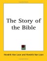 Story of the Bible - Hendrik Willem van Loon