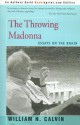 The Throwing Madonna: Essays on the Brain - William H. Calvin