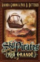 Sky Pirates of the Rio Grande - Paul D. Batteiger, Amanda Gannon