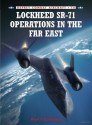 Lockheed SR-71 Operations in the Far East - Paul Crickmore, Chris Davey, Jim Laurier