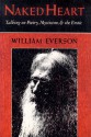 Naked Heart: Talking on Poetry, Mysticism, and the Erotic (American Poetry Studies in Twentieth Century Poetry & Poetics) - William Everson