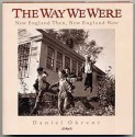 Way We Were: New England Then New England Now - Daniel Okrent