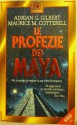 Le profezie dei Maya: alla scoperta dei segreti di una civiltà scomparsa - Adrian G. Gilbert, Maurice Cotterell, Lidia Perria, Stella Boschetti