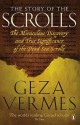 The Story of the Scrolls: The Miraculous Discovery and True Significance of the Dead Sea Scrolls - Géza Vermès