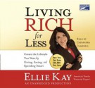 Living Rich for Less: Create the Lifestyle You Want by Giving, Saving, and Spending Smart - Ellie Kay