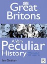 Great Britons, a Very Peculiar History - Ian Graham