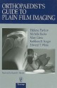 Orthopaedist's Guide to Plain Film Imaging - Helene Pavlov, Helene Pavlov, Mary Giesa, Kathleen Seager, Edward White