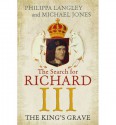 The King's Grave: The Search for Richard III - Philippa Langley, Michael Jones