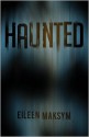 Haunted - Eileen Maksym