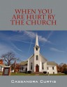 When You Are Hurt by the Church - Cassandra Curtis