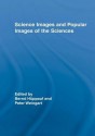 Science Images and Popular Images of the Sciences (Routledge Studies in Science, Technology and Society) - Peter Weingart, Bernd Huppauf