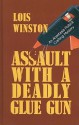 Assault with a Deadly Glue Gun - Lois Winston