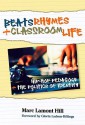 Beats, Rhymes, and Classroom Life: Hip-Hop Pedagogy and the Politics of Identity - Marc Lamont Hill, Gloria Ladson-Billings