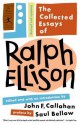 The Collected Essays of Ralph Ellison - Saul Bellow, Ralph Ellison, John Callahan, John Callahan