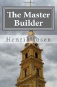 The Master Builder - Henrik Ibsen, William Archer, Edmund Gosse