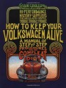 How to Keep Your Volkswagen Alive: A Manual of Step-by-Step Procedures for the Compleat Idiot - John Muir, Peter Aschwanden, Tosh Gregg